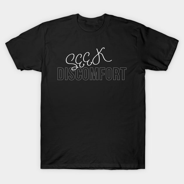 Seek Discomfort T-Shirt by carobaro